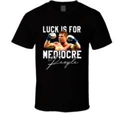 Luck Is For Medicore People Canelo Ãlvarez T Shirt 30033567