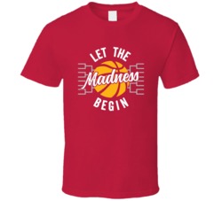 Let The Madness Begin March Madness College Basketball Fan T Shirt 35833973