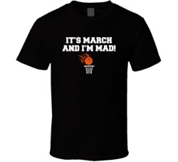 It's March And I'm Mad Funny March Madness T Shirt 35833975
