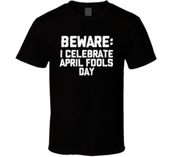 Beware I Celebrate April Fools Day Funny T Shirt 35837581