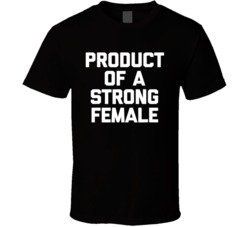 Product Of A Strong Female Feminist T Shirt 35837586
