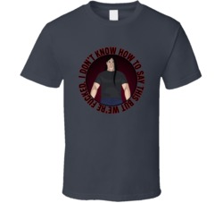 I Dont Know How To Say This But We Are Fcked Metalpocalypse Nathan Quote T Shirt 39279722