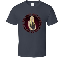 Fish Dont Gots No Good Music Metalocalypse Skwisgaar Quote T Shirt 39280428