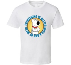 Everything Is Better With A Bag Of Weed Family Guy Brian Quote T Shirt 39280629