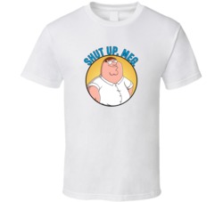 Shut Up Meg Family Guy Peter Quote T Shirt 39280649