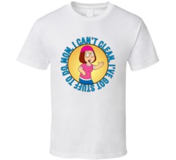 Mom I Cant Clean Family Guy Meg Quote T Shirt 39280655