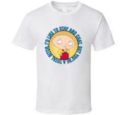 Id Like To Stay And Chat But Family Guy Stewie Quote T Shirt 39280659