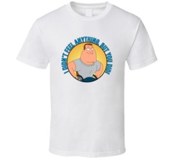 I Didnt Feel Anything But You Did Family Guy Joe Quote T Shirt 39280975