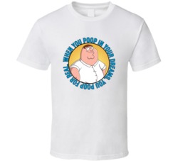 When You Poop In Your Dreams Family Guy Peter Quote T Shirt 39280979