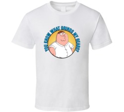 You Know What Grinds My Gears Family Guy Peter Quote T Shirt 39280984