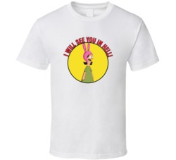 I Will See You In Hell Bobs Burgers Louise Quote T Shirt 39281329