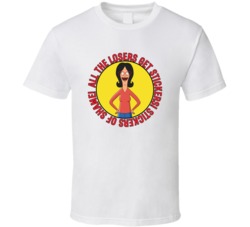 All The Losers Get Stickers Bobs Burgers Linda Quote T Shirt 39281330