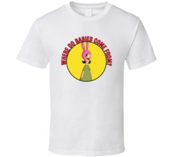 Where Do Babies Come From Bobs Burgers Louise Quote T Shirt 39281332