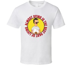 Almost Dying Best Part Of Living Bobs Burgers Bob Quote T Shirt 39281335