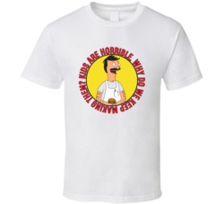 Kids Are Horrible Bobs Burgers Bob Quote T Shirt 39281346
