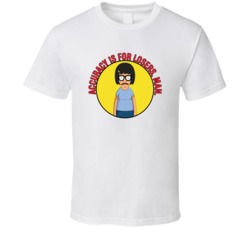 Accuracy Is For Losers Man Bobs Burgers Tina Quote T Shirt 39282184