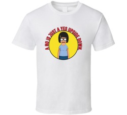 No Is Just Yes Upside Down Bobs Burgers Tina Quote T Shirt 39282187