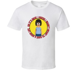 I Guess I Wasnt Meant To Have A Good Life Bobs Burgers Tina Quote T Shirt 39282199