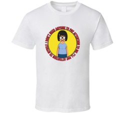 I Dont Need Anyone To Pay Attention To Me Bobs Burgers Tina Quote T Shirt 39282200