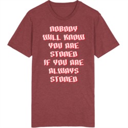 Nobody Will Know You Are Stoned If You Are Always Stoned Funny T Shirt 39287073