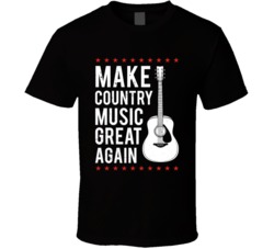 Make Country Music Great Again T Shirt 39320777