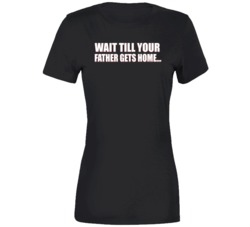 Wait Till Your Father Gets Home Peter Ladies T Shirt 39328851