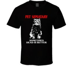 Pet Semetary Sometimes Dead Is Better T Shirt 39329536