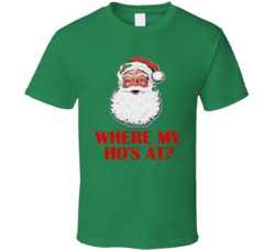 Where My Ho's At Santa Christmas Party T-Shirt 5576213