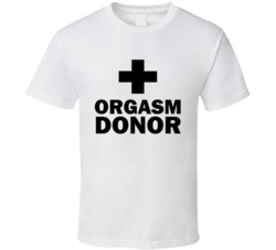 Orgasm Donor Funny Parody T-Shirt 5577213