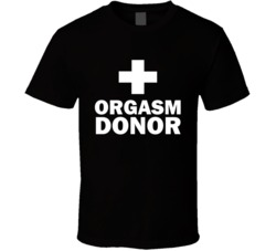 Orgasm Donor Funny Parody T-Shirt 5577238