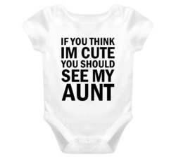 If You Think I'm Cute You Should See My Aunt Funny Baby Onesie T Shirt 5844728