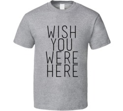 Wish You Were Here Miss You T-Shirt 5844762
