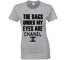 The Bags Under My Eyes Are Chanel T-Shirt 5845086
