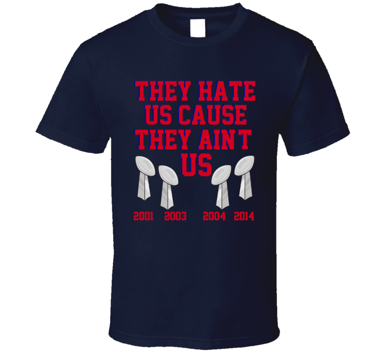 They Hate Us Cause They Aint Us Football Champs New England T Shirt They Hate Us Cause They Aint Us Football Champs New England T Shirt