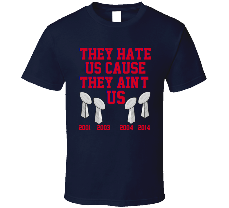 They Hate Us Cause They Aint Us Football Champs New England T Shirt