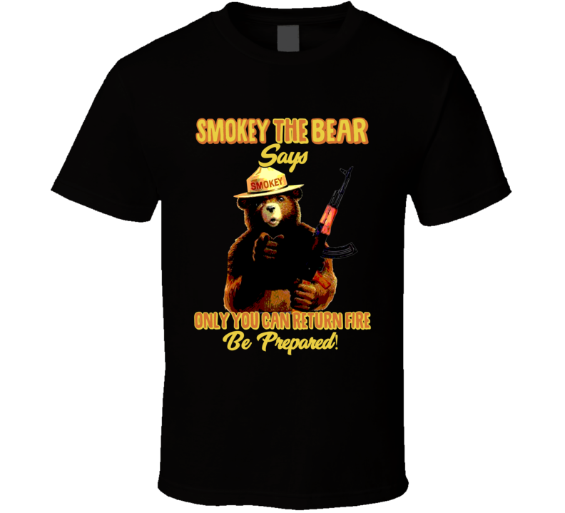 Smokey The Bear Says Only You Can Return Fire T Shirt