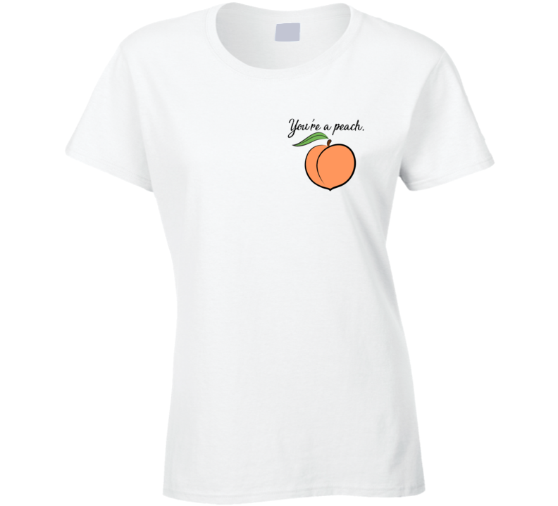 You're A Peach T Shirt You're A Peach T Shirt