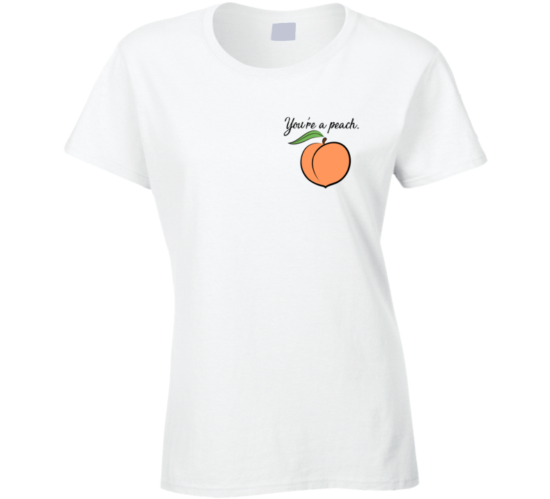 You're A Peach T Shirt