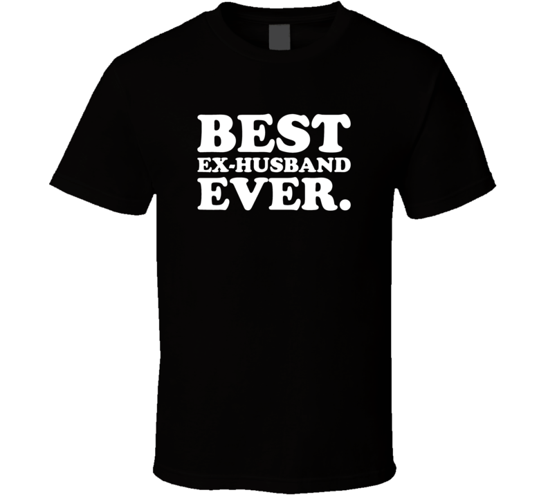 Best Ex Husband Ever Funny T Shirt