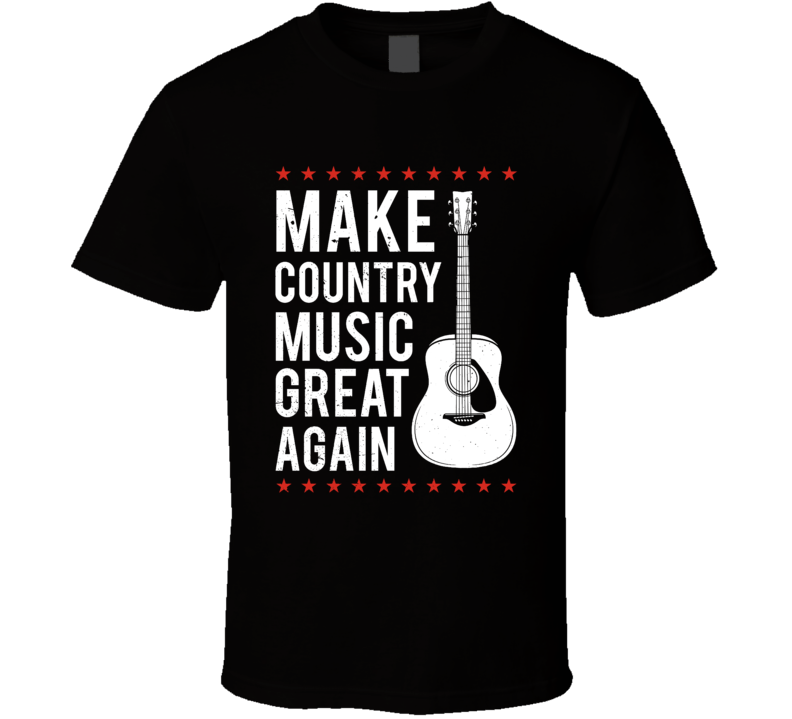 Make Country Music Great Again T Shirt