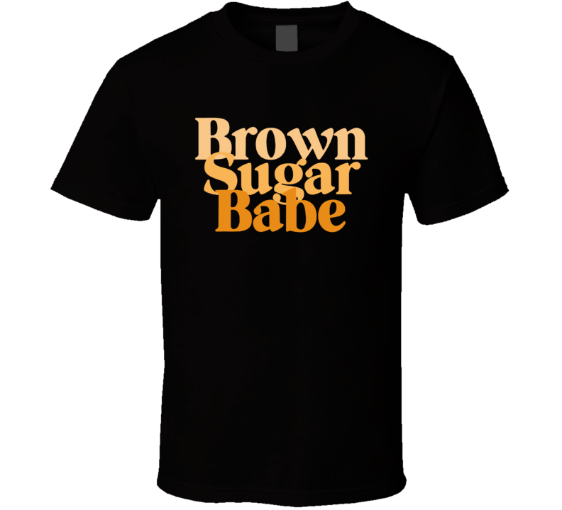 Brown Sugar Babe T Shirt