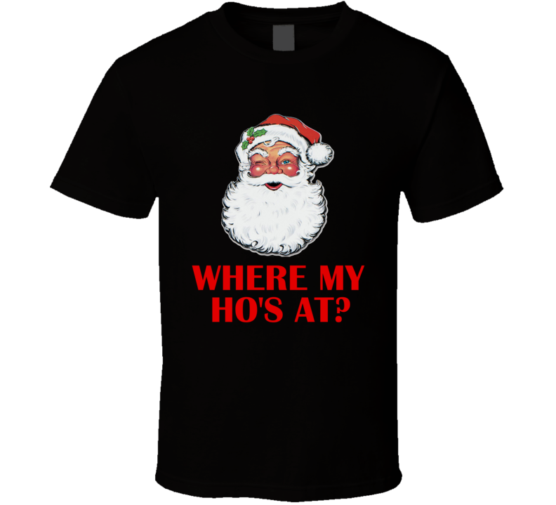 Where My Ho's At Santa Christmas T-Shirt Where My Ho's At Santa Christmas T-Shirt