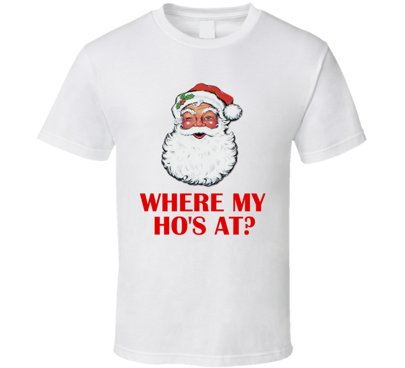 Where My Ho's At Santa Christmas Party T-Shirt