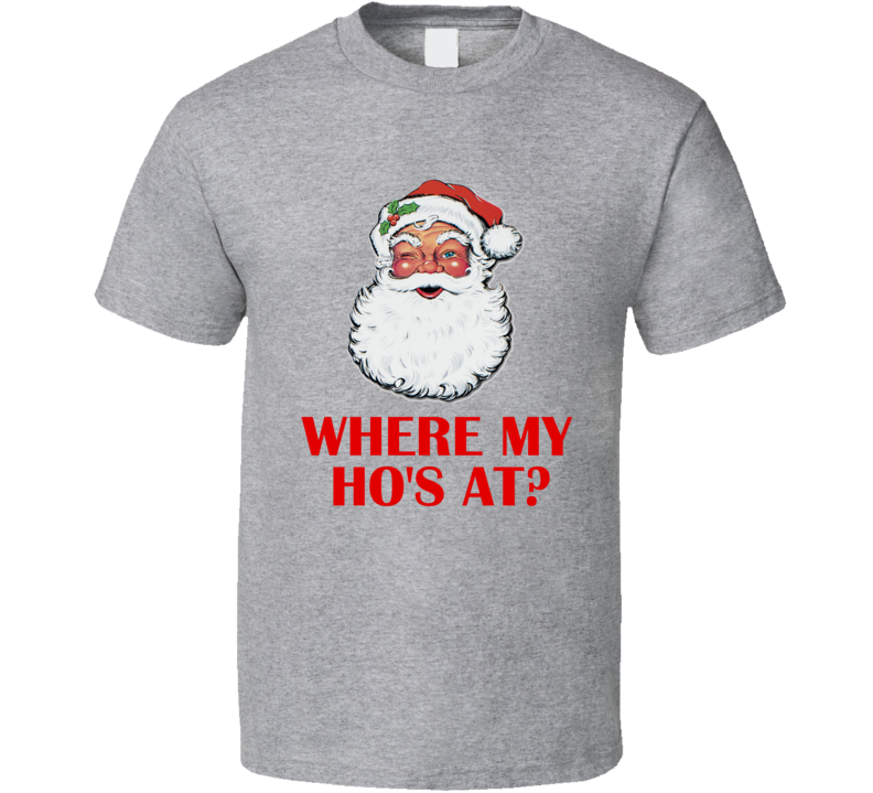 Where My Ho's At Santa Christmas Party T-Shirt Where My Ho's At Santa Christmas Party T-Shirt