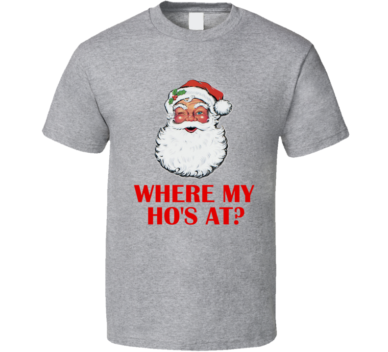 Where My Ho's At Santa Christmas Party T-Shirt