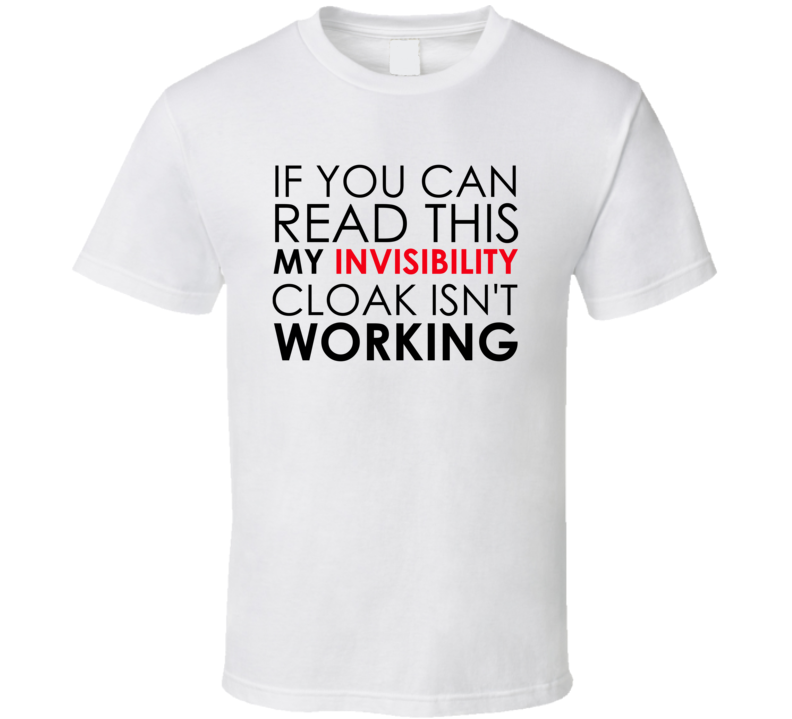 If You Can Read This My Invisibility Cloak Isn't Working Harry Potter T-Shirt If You Can Read This My Invisibility Cloak Isn't Working Harry Potter T-Shirt