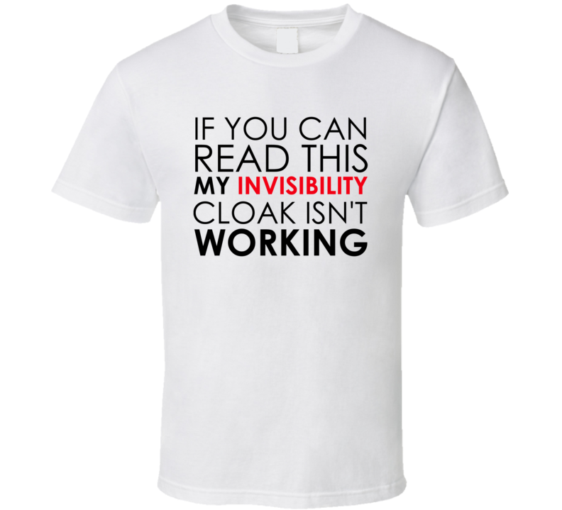 If You Can Read This My Invisibility Cloak Isn't Working Harry Potter T-Shirt