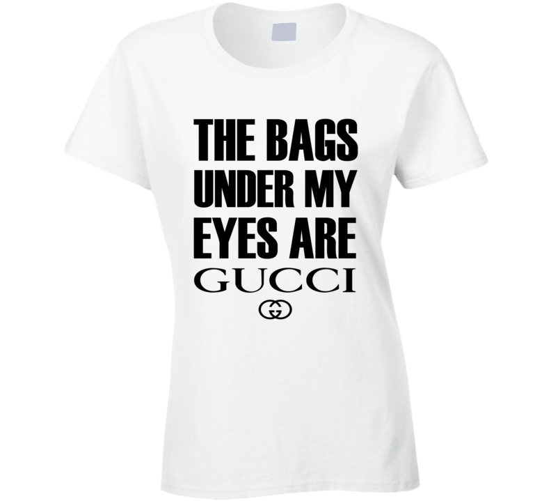 The Bags Under My Eyes Are Chanel T-Shirt The Bags Under My Eyes Are Chanel T-Shirt