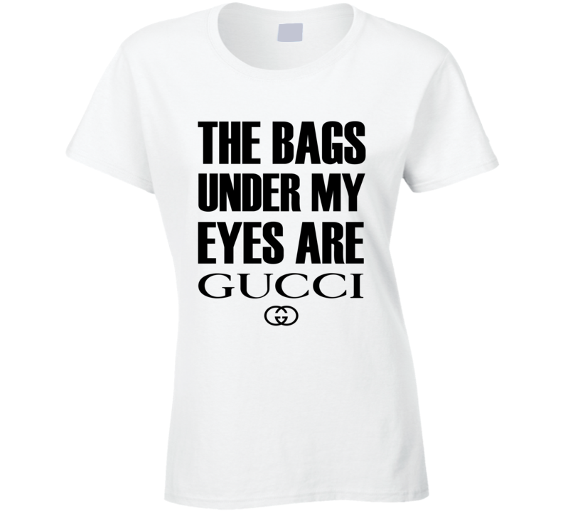 The Bags Under My Eyes Are Chanel T-Shirt