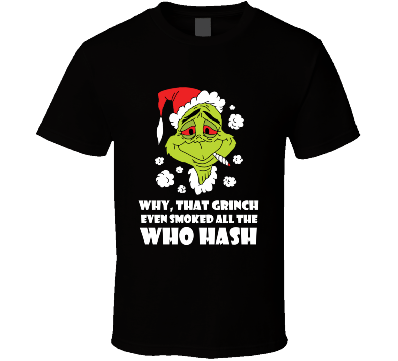Grinch Smokes All The Who Hash Funny Christmas Party T-Shirt Grinch Smokes All The Who Hash Funny Christmas Party T-Shirt